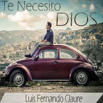 Te Necesito Dios by Luis Fernando Claure