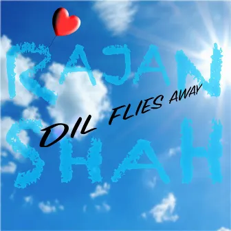 Dil Flies Away by Rajan Shah