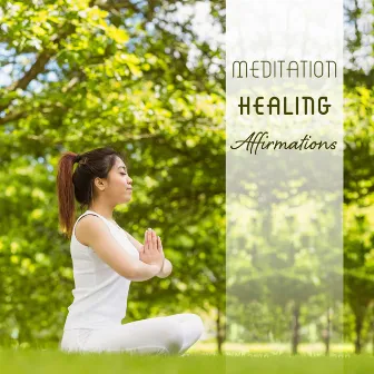 Meditation Healing Affirmations: 2019 New Age Ambient Music Compilation for Yoga & Deep Relaxation, Buddha Lounge, Mantra Zen, Kundalini Songs by Mindfulness Meditation Guru