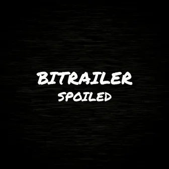 SPOILED by BITRAILER