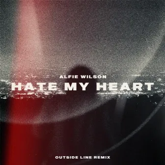 Hate My Heart (Outside Line Remix) by Alfie Wilson