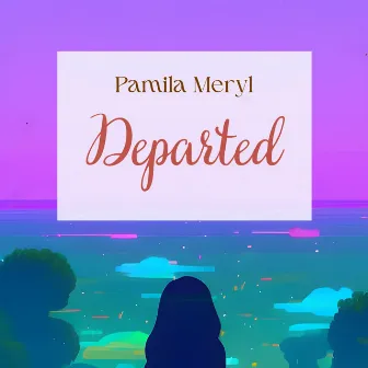 Departed by Pamila Meryl