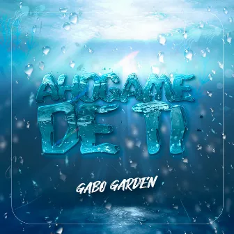 Ahógame de Ti by Gabo Garden