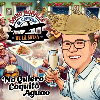 No Quiero Coquito Aguao by David Morales el Capitan de la Salsa