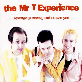 Revenge Is Sweet, and So Are You by The Mr. T Experience