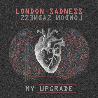 My Upgrade by London Sadness