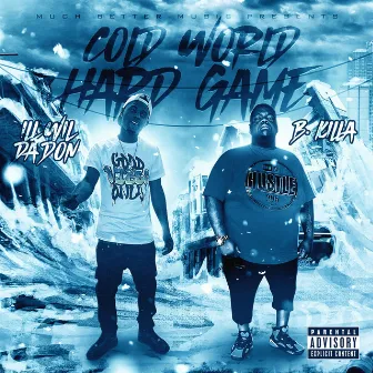 Cold World Hard Game by Ill Wil Da Don