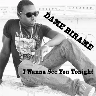 I Wanna See You Tonight by Dame Birame