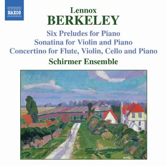 Berkeley: Sonatina for Violin and Piano, Op. 17 / Six Preludes, Op. 23 / Concertino, Op. 49 by Lennox Berkeley