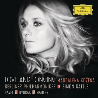 Love And Longing - Ravel / Dvorák / Mahler by Magdalena Kožená