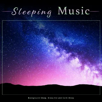 Sleeping Music: Background Sleep, Sleep Aid and Calm Sleep by Pure Sleeping Music