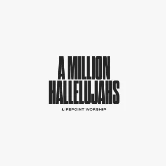 A Million Hallelujahs (Live) by Lifepoint Worship