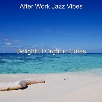 Delightful Organic Cafes by After Work Jazz Vibes