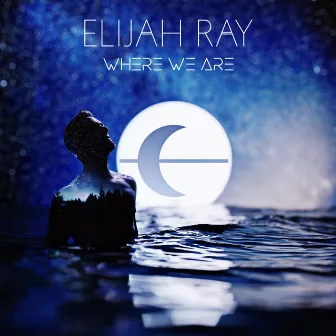 Where We Are by Elijah Ray