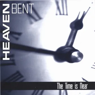 The Time is Near by Heaven Bent