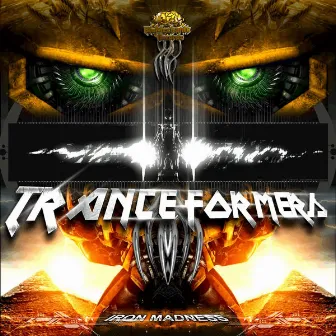 Tranceformers by Iron Madness