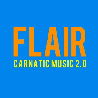 Flair - Carnatic Music 2.0 by Mahesh Raghvan