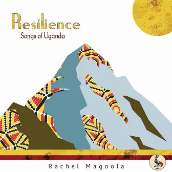 Resilience: Songs of Uganda by Rachel Magoola