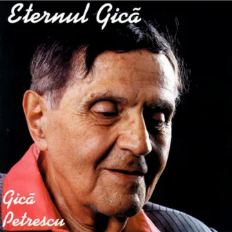 Eternul Gica by Gică Petrescu