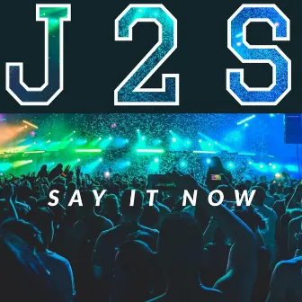 Say It Now by J2S