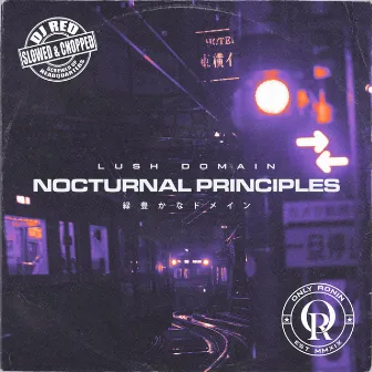 Nocturnal Principles (Slowed & Chopped) by Lush Domain