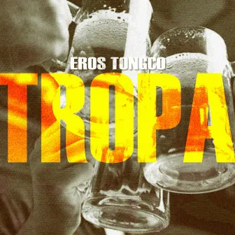 TROPA by Eros Tongco