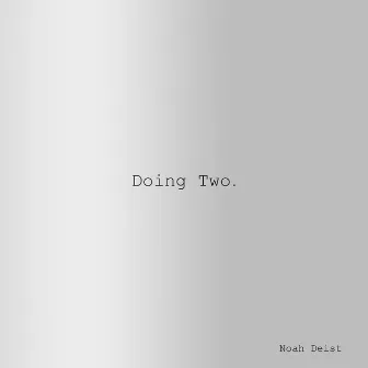 Doing Two by Noah Deist