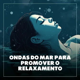 Ondas do Mar para Promover o Relaxamento by Unknown Artist