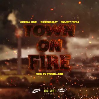 Town On Fire (feat. Elzieonabeat & Project Poppa) - Single by Stunna June