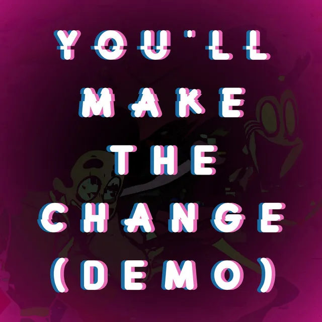 You'll Make The Change - Demo Version