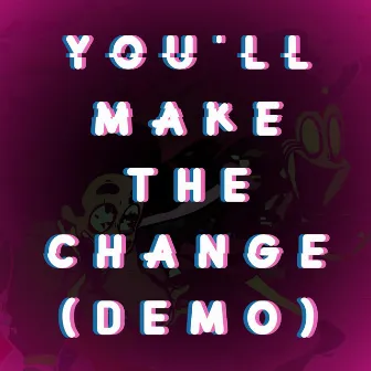 You'll Make The Change (Demo) by Jakeneutron