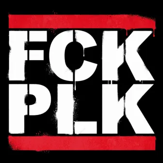 FCK PLK by Polkageist