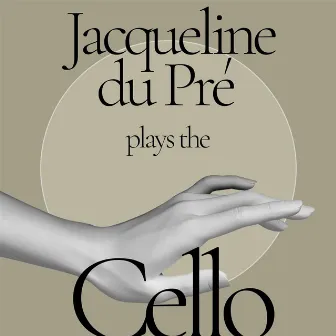 Jacqueline du Pré Plays the Cello by Jacqueline du Pré