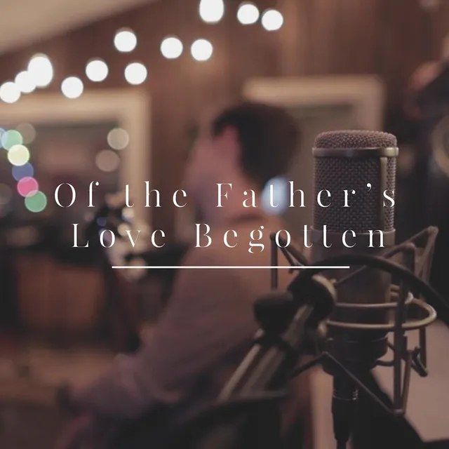 Of the Father's Love Begotten