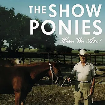 Here We Are! by The Show Ponies