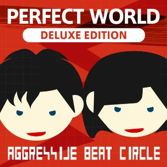 PERFECT WORLD -Deluxe Edition- by AGGRESSIVE BEAT CIRCLE