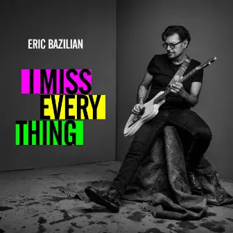 I Miss Everything by Eric Bazilian