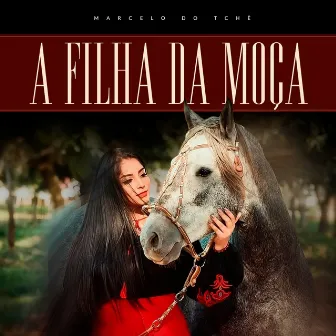 A FILHA DA MOÇA by Marcelo Do Tchê