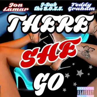 There She Go by J~Dub the B.O.S.S.