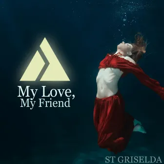 My Love, My Friend by St. Griselda