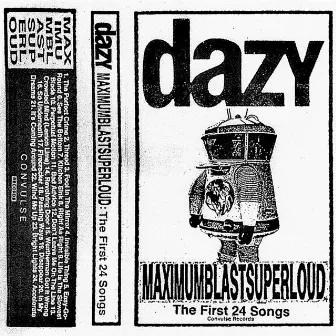 MAXIMUMBLASTSUPERLOUD: The First 24 Songs by Dazy