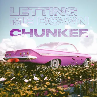 Letting Me Down by Chunkee