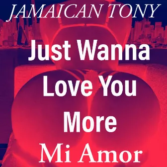 Mi Amor / Just Wanna Love You More by Jamaican Tony