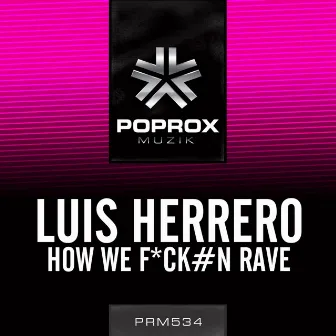 How We F*ck#n Rave by Luis Herrero