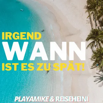 Irgendwann (ist es zu spät) by Playamike