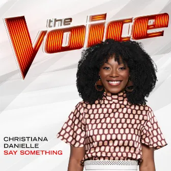 Say Something (The Voice Performance) by Christiana Danielle