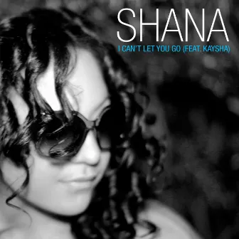 I Can't Let You Go by Shana Kihal