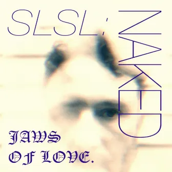 SLSL: Naked by Jaws of Love.