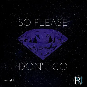 So Please Don´t Go by remyO