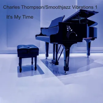 It's My Time: Smoothjazz Vibrations, Vol. 1 by Charles Thompson